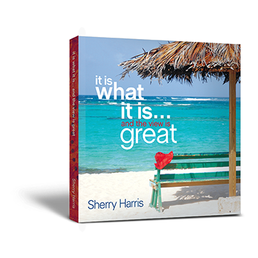 Sherry Harris, it is what it is, the view is great, island living, moving to the islands